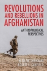 Revolutions and Rebellions in Afghanistan : Anthropological Perspectives - Book