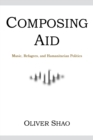 Composing Aid - Music, Refugees, and Humanitarian Politics - Book