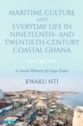 Maritime Culture and Everyday Life in Nineteenth– and Twentieth–Century Coastal Ghana - Book