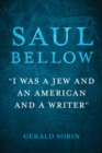 Saul Bellow : "I Was a Jew and an American and a Writer" - Book