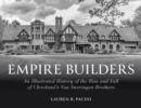 Empire Builders : An Illustrated History of the Rise and Fall of Cleveland's Van Sweringen Brothers - Book