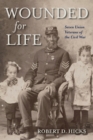 Wounded for Life : Seven Union Veterans of the Civil War - Book