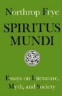 Spiritus Mundi : Essays on Literature, Myth, and Society - Book
