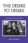 The Desire to Desire : The Woman's Film of the 1940s - Book