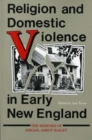 Religion and Domestic Violence in Early New England : The Memoirs of Abigail Abbot Bailey - Book