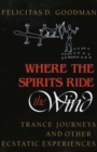 Where the Spirits Ride the Wind : Trance Journeys and Other Ecstatic Experiences - Book