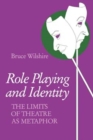Role Playing and Identity : The Limits of Theatre as Metaphor - Book