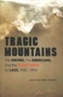 Tragic Mountains : The Hmong, the Americans, and the Secret Wars for Laos, 1942-1992 - Book
