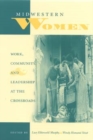Midwestern Women : Work, Community, and Leadership at the Crossroads - Book
