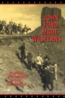 John Ford Made Westerns : Filming the Legend in the Sound Era - Book