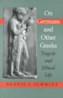 On Germans and Other Greeks : Tragedy and Ethical Life - Book