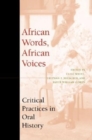 African Words, African Voices : Critical Practices in Oral History - Book