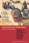 Latin American Philosophy : Currents, Issues, Debates - Book