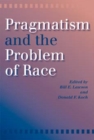 Pragmatism and the Problem of Race - Book