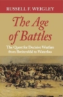 The Age of Battles : The Quest for Decisive Warfare from Breitenfeld to Waterloo - Book