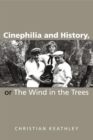 Cinephilia and History, or The Wind in the Trees - Book