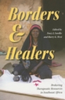 Borders and Healers : Brokering Therapeutic Resources in Southeast Africa - Book