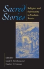 Sacred Stories : Religion and Spirituality in Modern Russia - Book