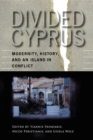 Divided Cyprus : Modernity, History, and an Island in Conflict - Book