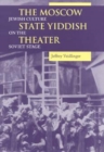 The Moscow State Yiddish Theater : Jewish Culture on the Soviet Stage - Book