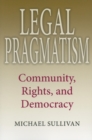 Legal Pragmatism : Community, Rights, and Democracy - Book