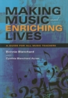 Making Music and Enriching Lives : A Guide for All Music Teachers - Book