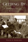 Getting By in Postsocialist Romania : Labor, the Body, and Working-Class Culture - Book