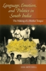 Language, Emotion, and Politics in South India : The Making of a Mother Tongue - Book