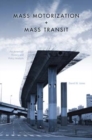Mass Motorization and Mass Transit : An American History and Policy Analysis - Book
