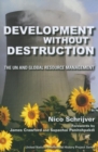 Development without Destruction : The UN and Global Resource Management - Book