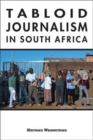 Tabloid Journalism in South Africa : True Story! - Book