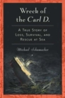 Wreck of the Carl D. : A True Story of Loss, Survival, and Rescue at Sea - Book