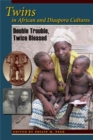 Twins in African and Diaspora Cultures : Double Trouble, Twice Blessed - Book
