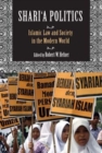 Shari'a Politics : Islamic Law and Society in the Modern World - Book