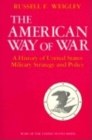 The American Way of War : A History of United States Military Strategy and Policy - Book