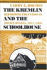 The Kremlin and the Schoolhouse : Reforming Education in Soviet Russia, 1917-1931 - Book
