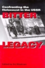 Bitter Legacy : Confronting the Holocaust in the USSR - Book