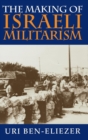 The Making of Israeli Militarism - Book