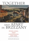 Together and Apart in Brzezany : Poles, Jews, and Ukrainians, 1919-1945 - Book