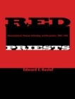 Red Priests : Renovationism, Russian Orthodoxy, and Revolution, 1905-1946 - Book