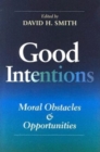 Good Intentions : Moral Obstacles and Opportunities - Book