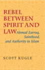 Rebel between Spirit and Law : Ahmad Zarruq, Sainthood, and Authority in Islam - Book