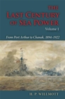 The Last Century of Sea Power, Volume 1 : From Port Arthur to Chanak, 1894-1922 - Book