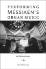 Performing Messiaen's Organ Music : 66 Masterclasses - Book