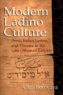 Modern Ladino Culture : Press, Belles Lettres, and Theater in the Late Ottoman Empire - Book