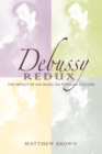 Debussy Redux : The Impact of His Music on Popular Culture - Book