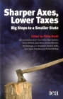 Sharper Axes, Lower Taxes : Big Steps to a Smaller State - Book