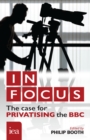In Focus: The Case for Privatising the BBC : The Case for Privatising the BBC - eBook