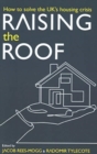 Raising the Roof : How to Solve the United Kingdom's Housing Crisis - Book