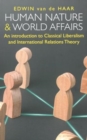 Human Nature and World Affairs : An Introduction to Classical Liberalism and International Relations Theory - Book
